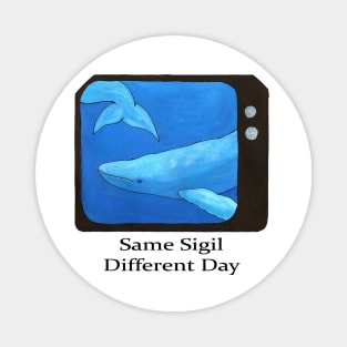 Same Sigil, Different Day Magnet